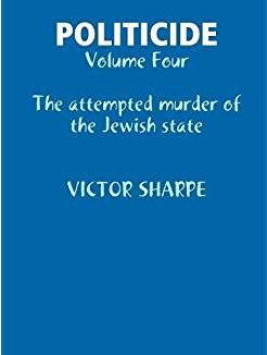 Politicide: the Attempted Murder of the Jewish State. By Victor Sharpe.