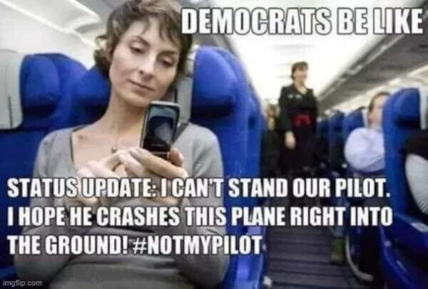 Democrats are like passengers hoping their own plane will crash!