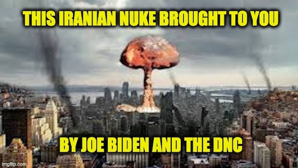 Iranian nuke brought 2U by Joe Biden and the DNC