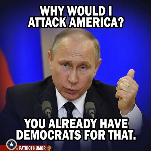 Why would Putin attack America when Democrats are doing it?