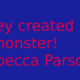 Rebecca Parson - a created monster