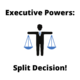 Executive powers - a split decision