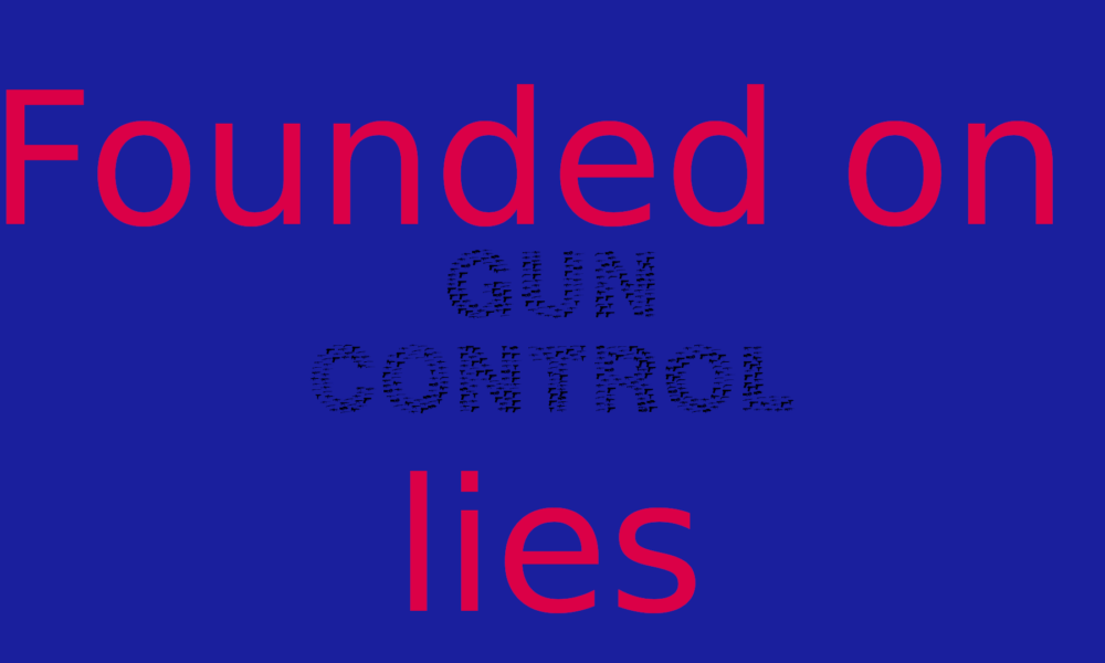 Gun control rests on lies