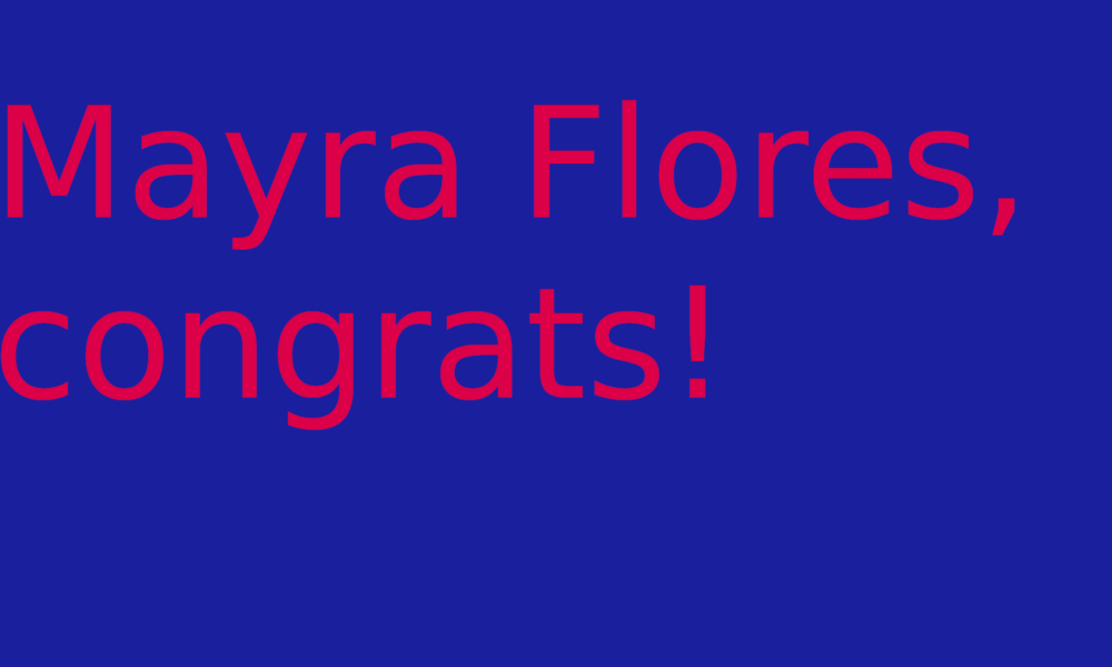 Mayra Flores, congratulations