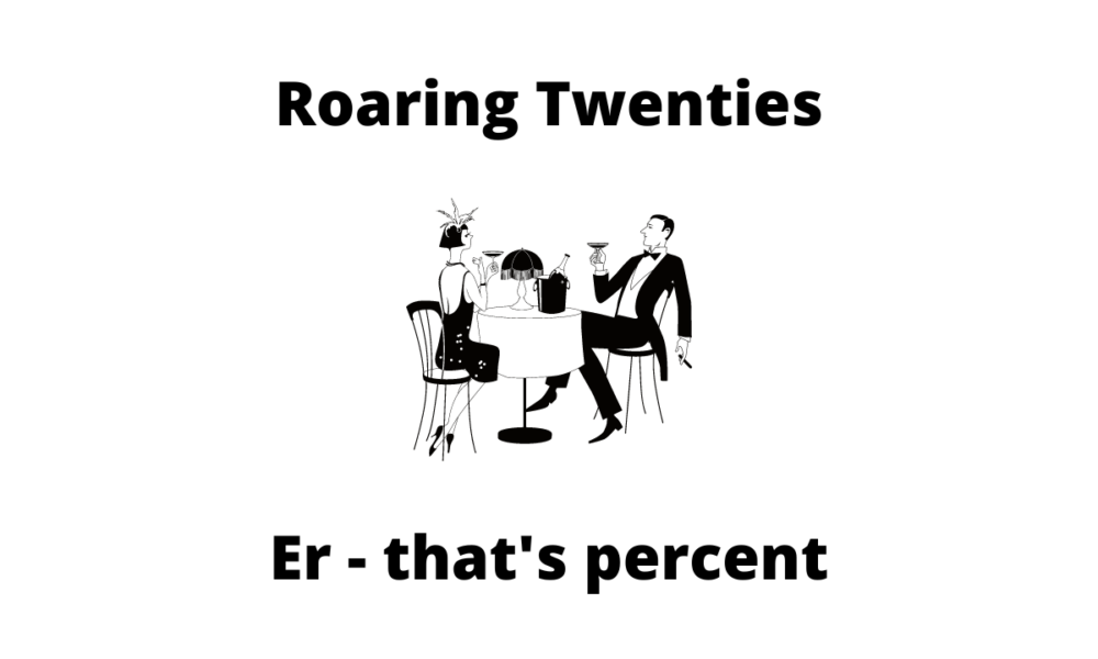 The Roaring Twenties - percent