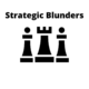 Strategic Blunders