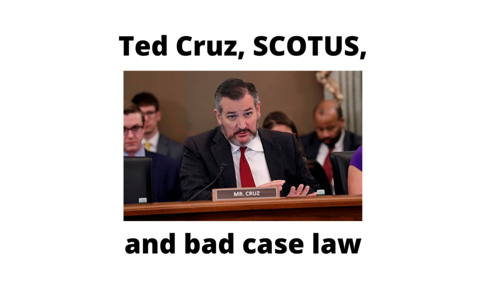 Ted Cruz SCOTUS bad case law
