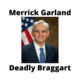 Merrick Garland deadly braggart