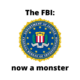 The FBI - now a monster