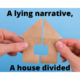 A lying narrative - a house divided