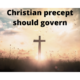 Christian precept should govern