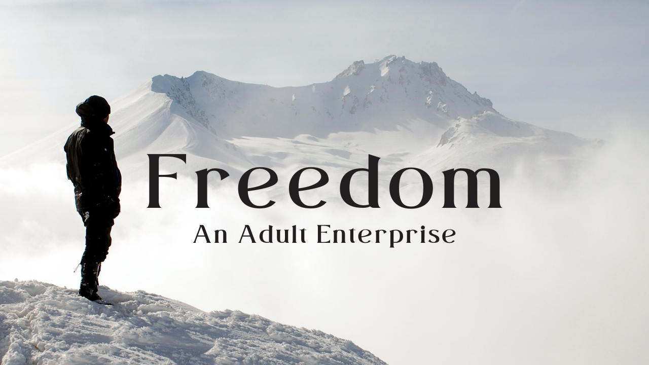 Freedom is an adult enterprise