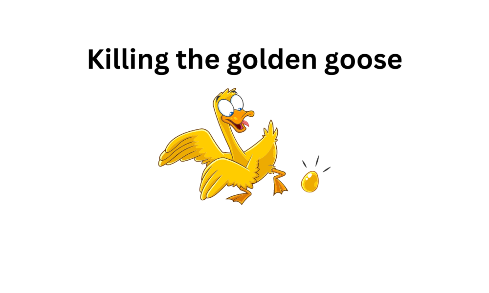 Killing the golden goose