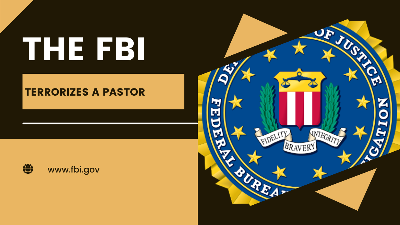 FBI terrorizes a pastor