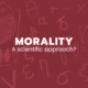 Morality - a scientific approach