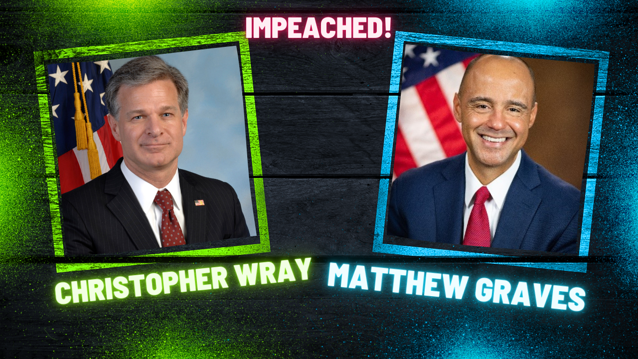 Christopher Wray and Matthew Graves face impeachment