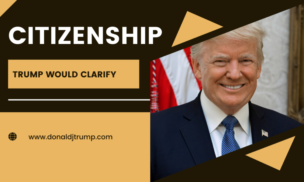 Trump wouild end birthright citizenship