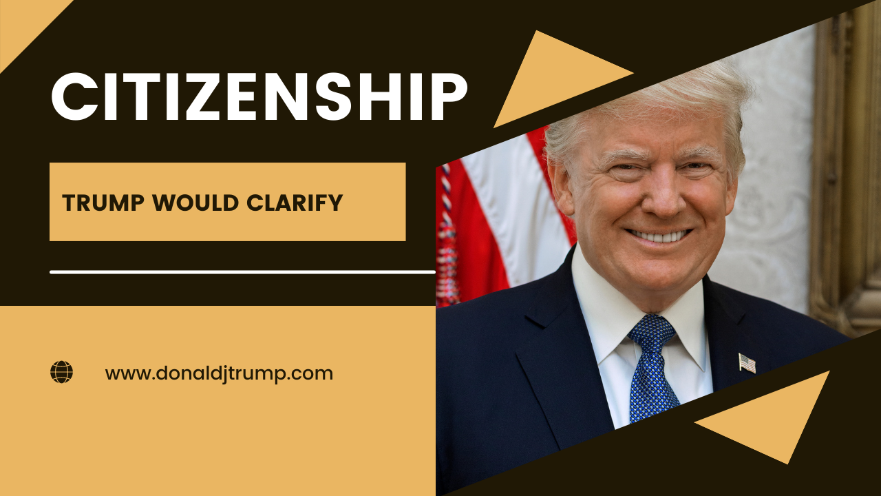 Trump wouild end birthright citizenship