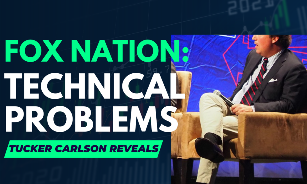 Tucker Carlson reveals Fox Nation technical problems