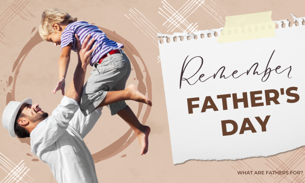 Father’s Day – remembering what fathers are for