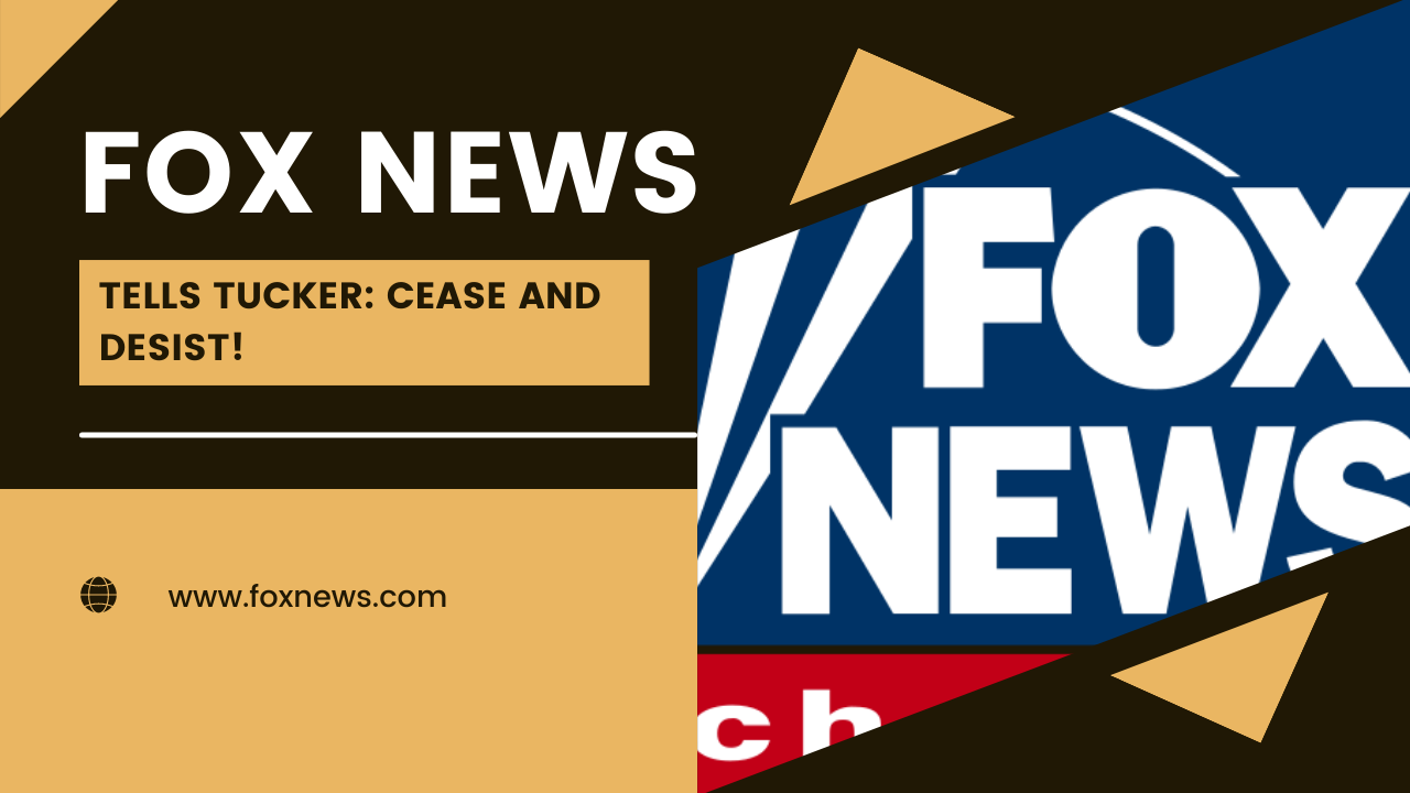 Fox News sends Tucker cease-and-desist letter