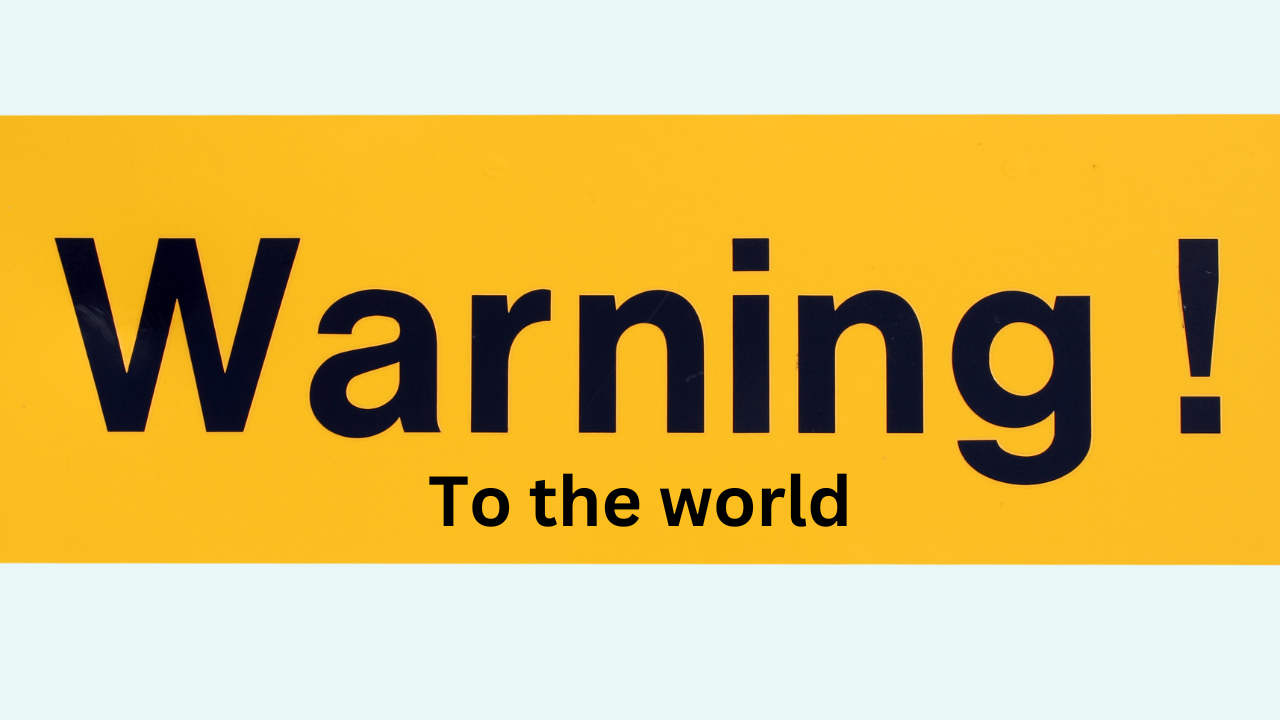 A warning to the world