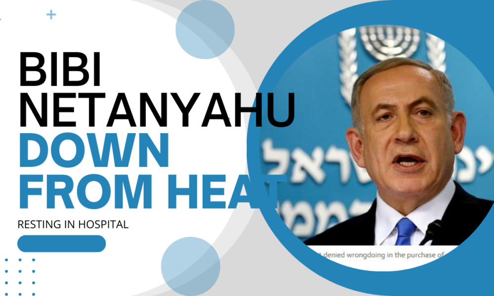 Netanyahu hospitalized from apparent heat injury