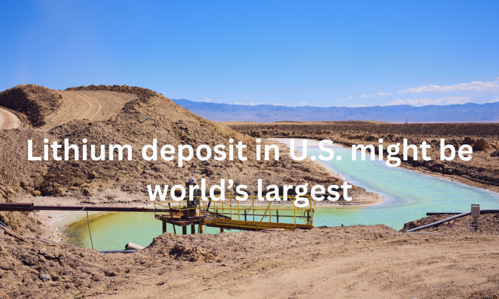 Lithium deposit in U.S. might be world’s largest