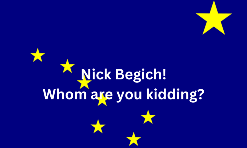 Nick Begich, whom are you kidding?