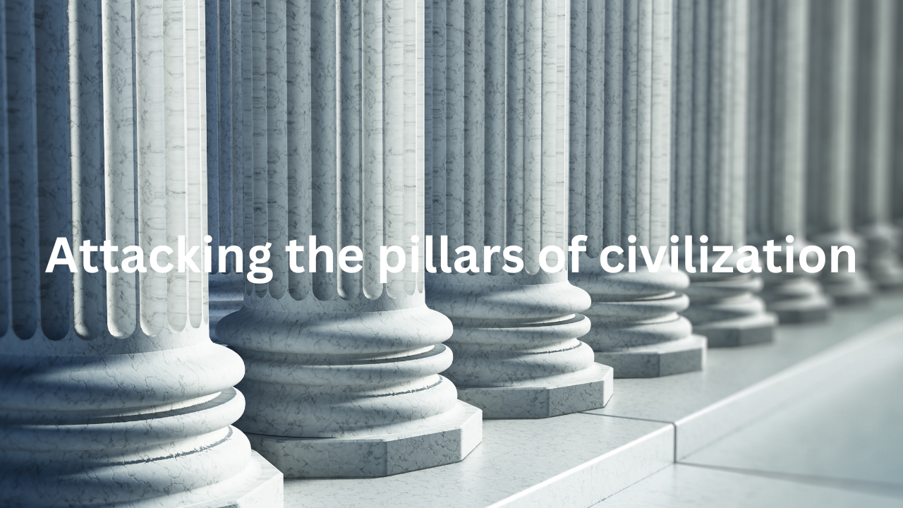 Attacking the pillars of civilization