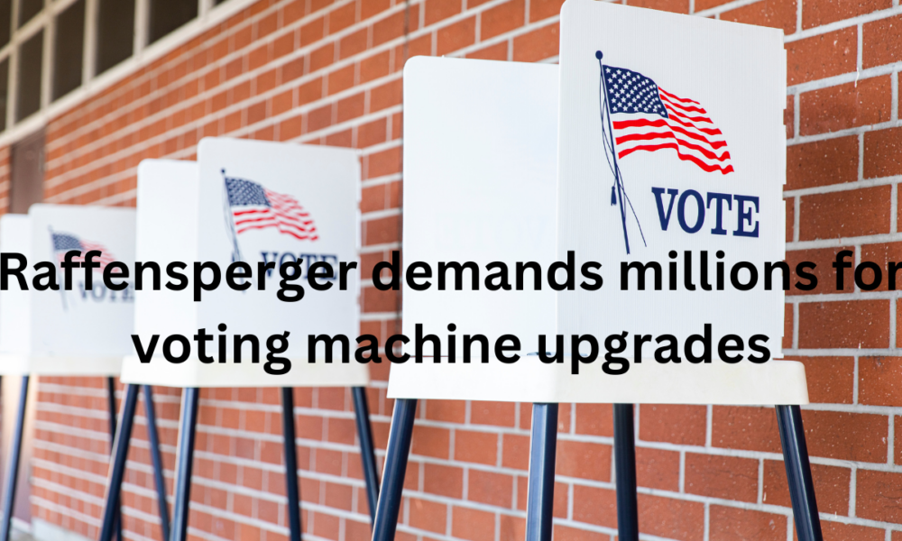 Raffensperger demands millions for voting machine upgrades