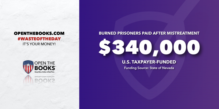 Waste of the Day: Nevada Will Pay Burned Inmates $340,000 For Mistreatment
