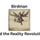 Birdman and the Reality Revolution