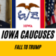 Iowa Caucuses fall to Trump