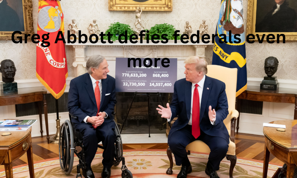 Greg Abbott defies federals even more