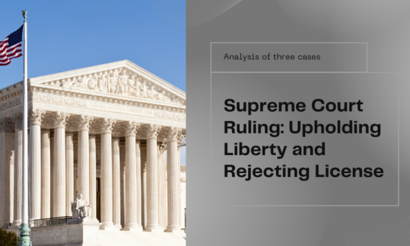 Supreme Court rules for liberty, not license
