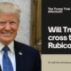 Will Trump truly cross the Rubicon?
