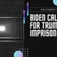 Biden calls for Trump to go to prison