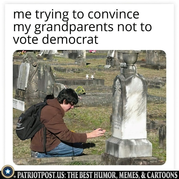 Me trying to convince my grandparents not to vote Democrat