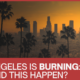 The Los Angeles incendiary apocalypse