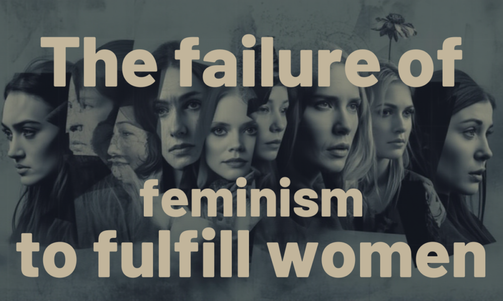 Feminism has failed women