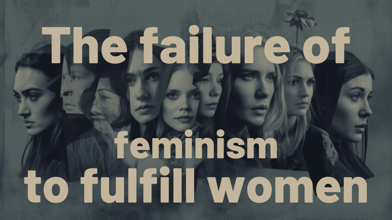 Feminism has failed women