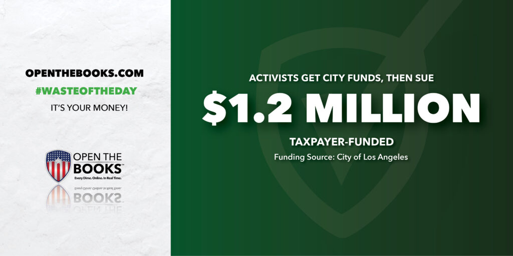 Waste of the Day L.A. Funds Activists, Then Group Sues