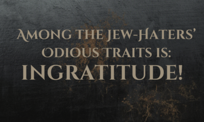 Among the Jew-Haters’ Odious Traits is Ingratitude!