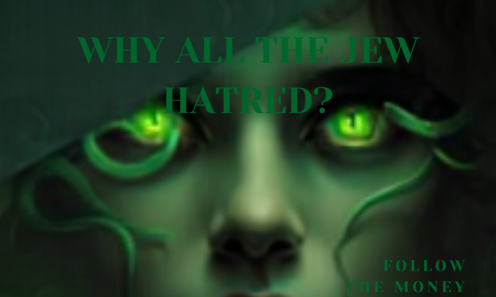 Why all the Jew hatred?