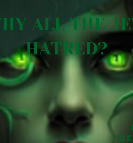 Why all the Jew hatred?